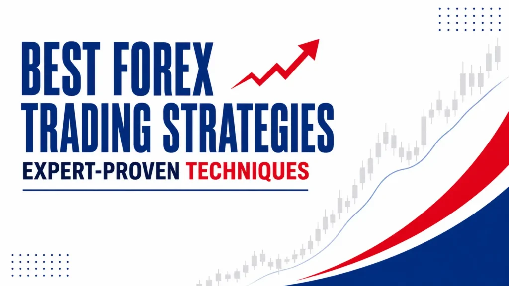 Best Forex Trading Strategies: 7 Expert-Proven Techniques